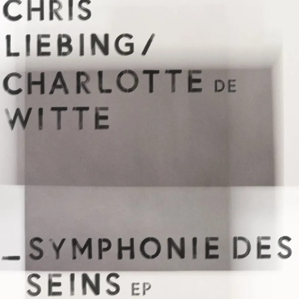 CHRIS LIEBING / CHARLOTTE DE WITTE - Symphonie des Seins (EP 12")